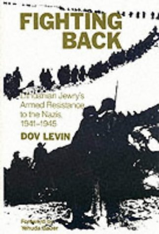 Beispielbild fr Fighting Back: Lithuanian Jewry's Armed Resistance to the Nazis 1941-1945 zum Verkauf von HALCYON BOOKS