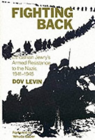 Fighting Back: Lithuanian Jewry's Armed Resistance to the Nazis, 1941-1945 (English and Hebrew Ed...