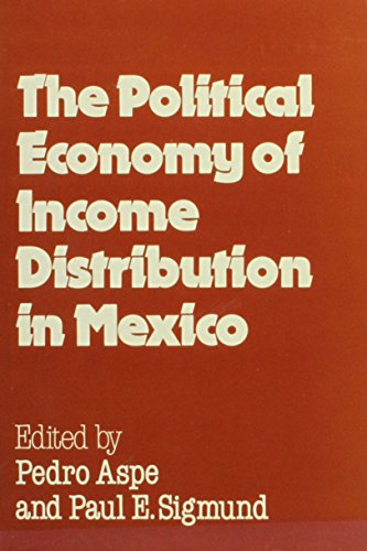 The Political Economy of Income Distribution in Mexico (9780841909076) by Aspe, Pedro; Sigmund, Paul E.