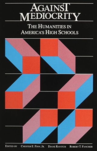 Against Mediocrity: The Humanities in America's High Schools (9780841909441) by Finn, Chester E., Jr.; Ravitch, Diane; Fancher, Robert T.