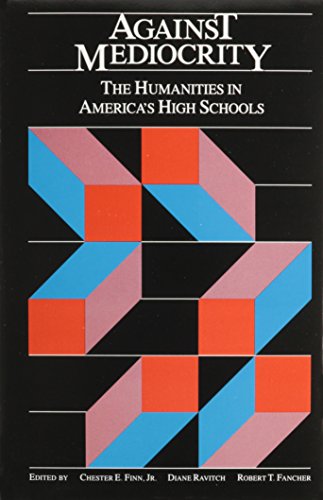 Stock image for Against Mediocrity: The Humanities in America's High Schools for sale by Wonder Book
