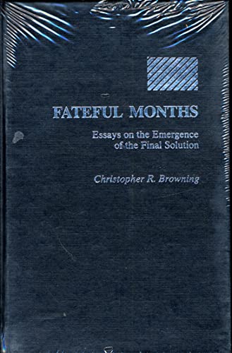 Fateful Months: Essays on the Emergence of the Final Solution (9780841909670) by Browning, Christopher R.