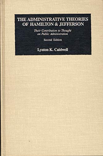 9780841910492: The Administrative Theories of Hamilton and Jefferson: Their Contribution to Thought on Public Administration