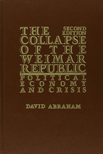 

The Collapse of the Weimar Republic : Political Economy and Crisis