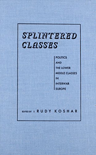 Imagen de archivo de Splintered Classes: Politics and the Lower Middle Classes in Interwar Europe a la venta por Smith Family Bookstore Downtown