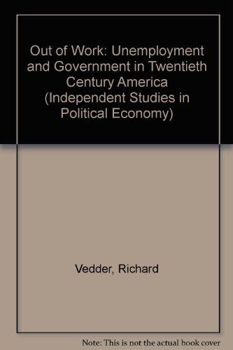 9780841913318: Out of Work: Unemployment and Government in Twentieth-Century America (Independent Studies in Political Economy)