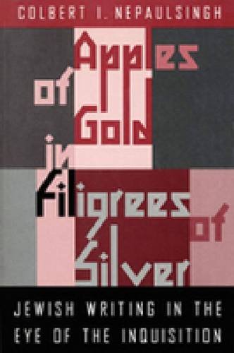 Beispielbild fr Apples of Gold in Filigrees of Silver: Jewish Writing in the Eye of the Spanish Inquisition zum Verkauf von THE SAINT BOOKSTORE