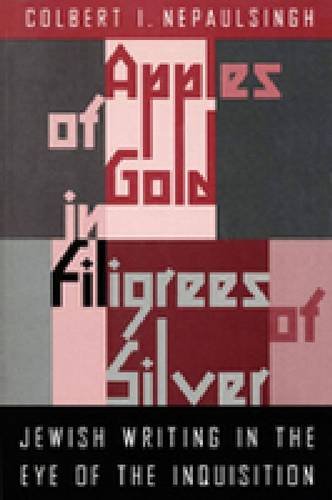 Imagen de archivo de Apples of Gold in Filigrees of Silver: Jewish Writing in the Eye of the Inquisition. a la venta por Henry Hollander, Bookseller