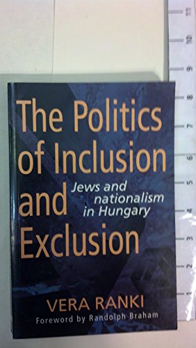 The Politics of Inclusion and Exclusion: Jews and Nationalism in Hungary