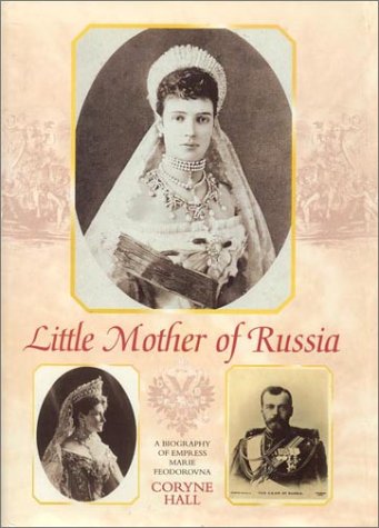 Imagen de archivo de Little Mother of Russia: A Biography of Empress Marie Fedorovna (1847-1928) a la venta por GF Books, Inc.