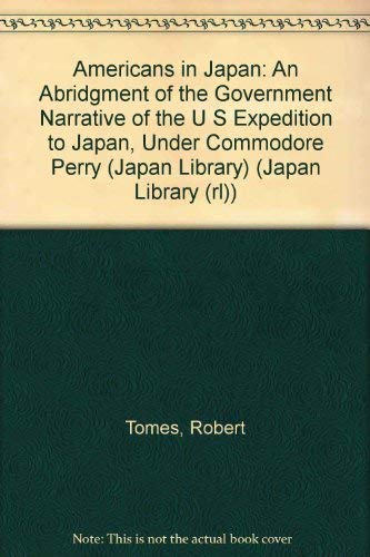 Stock image for Americans in Japan: An Abridgment of the Government Narrative of the U S Expedition to Japan, Under Commodore Perry (Japan Library) for sale by ThriftBooks-Atlanta