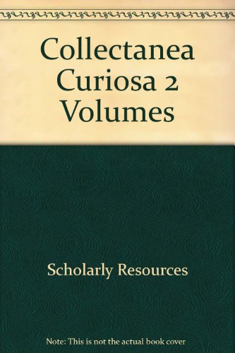 Collectanea curiosa; or miscellaneous tracts, relating to the history and antiquities of England ...