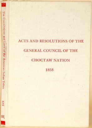 Stock image for Acts and Resolutions of the General Council of the Choctaw Nation at the Called Sessions Thereof Held in April and June, 1858, the Regular Session hel (Constitution & Law Americ) for sale by HPB-Red