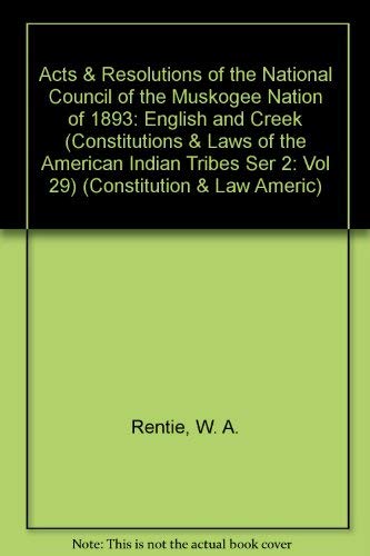 Acts and Resolutions of the National Council of the Muskogee Nation of 1893: English and Creek