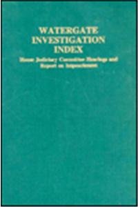 Stock image for Watergate Investigation Index : House Judiciary Committee Hearings and Report on Impeachment for sale by Better World Books