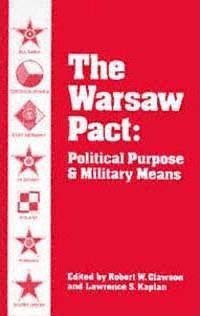 Imagen de archivo de Warsaw Pact: Political Purpose and Military Means. Ed by Robert W. Clawson. Based on Conf Held at Kent, Ohio, Apr 1981 (297p) a la venta por Cronus Books