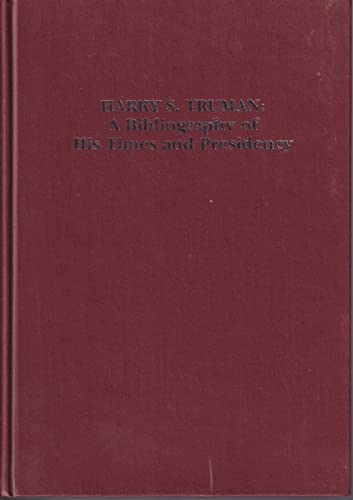 Imagen de archivo de Harry S. Truman: A Bibliography of His Times and Presidency a la venta por Chequamegon Books