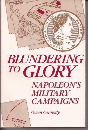 Beispielbild fr Blundering to Glory: Napoleon's Compaigns zum Verkauf von ThriftBooks-Atlanta