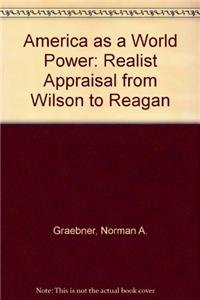 Imagen de archivo de America as a World Power: A Realist Appraisal from Wilson to Reagan a la venta por ThriftBooks-Dallas
