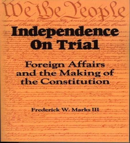 Stock image for Independence on Trial : Foreign Affairs and the Making of the Constitution for sale by Better World Books