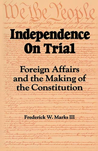 9780842022736: Independence on Trial: Foreign Affairs and the Making of the Constitution