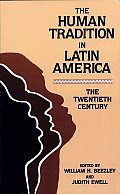 Stock image for The Human Tradition in Latin America: The Twentieth Century (Latin American Silhouettes) (The Human Tradition around the World series) for sale by HPB Inc.