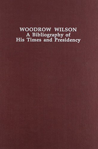 Stock image for Woodrow Wilson : A Bibliography of His Times and Presidency (Twentieth-Century Presidential Bibliography Series) for sale by Better World Books