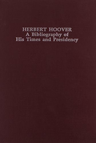 Imagen de archivo de Herbert Hoover: A Bibliography of His Times and Presidency (Twentieth-Century Presidential Bibliography Series) a la venta por Michael Lyons