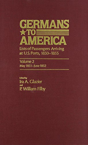 Stock image for Germans to America Lists of Passengers Arriving At U. S. Ports, Vol. 2: May 24, 1851-June 5, 1852 for sale by Gerry Kleier Rare Books