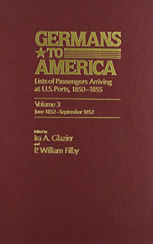 Stock image for Germans to America Lists of Passengers Arriving At U. S. Ports, Vol. 3: June 5, 1852-Sept. 21, 1852 for sale by Gerry Kleier Rare Books