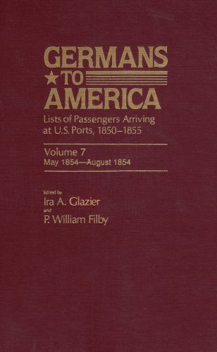 Stock image for Germans to America Lists of Passengers Arriving At U. S. Ports, Vol. 7: May 5, 1854-August 4, 1854 for sale by Gerry Kleier Rare Books