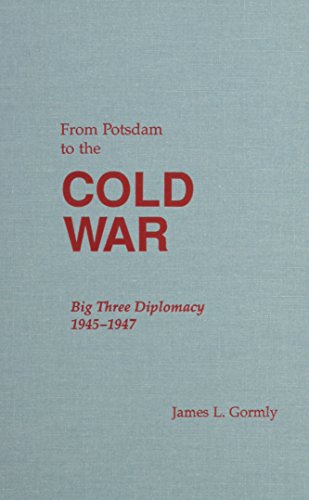 From Potsdam to the Cold War: Big Three Diplomacy 1945-1947 (America in the Modern World) (9780842023344) by Gormly, James