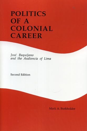 9780842023528: Politics of a Colonial Career: Jose Baquijano and the Audiencia of Lima (Latin American Silhouettes No 4)