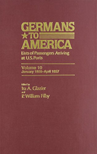 Stock image for Germans to America Lists of Passengers Arriving At U. S. Ports, Vol. 10: Jan. 3, 1856-Apr. 27, 1857 for sale by Gerry Kleier Rare Books