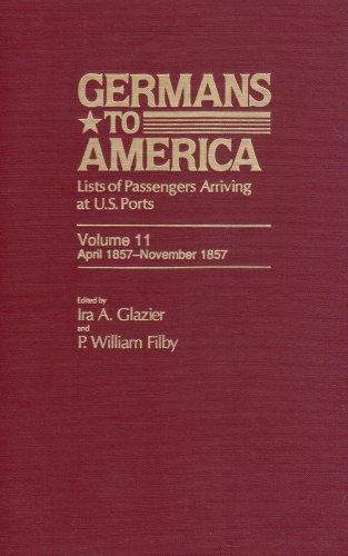 Stock image for Germans to America Lists of Passengers Arriving At U. S. Ports, Vol. 11: Apr. 27, 1857-Nov. 30, 1857 for sale by Gerry Kleier Rare Books