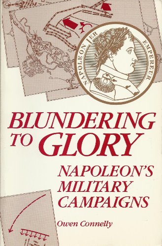 Beispielbild fr Blundering to Glory: Napoleon's Military Campaigns zum Verkauf von Wonder Book