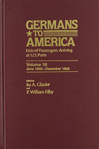 Stock image for Germans to America, June 13, 1866-Dec. 27, 1866 Lists of Passengers Arriving At U. S. Ports (Germans to America, Volume 18) for sale by Gerry Kleier Rare Books