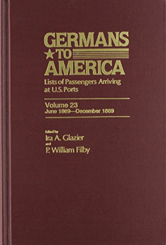 Stock image for Germans to America Lists of Passengers Arriving At U. S. Ports, Vol. 23: June 1, 1869-Dec. 31, 1869 for sale by Gerry Kleier Rare Books