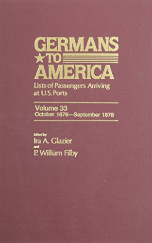 Stock image for Germans to America, Oct. 2, 1876-Sept. 30, 1878 Lists of Passengers Arriving At U. S. Ports (Germans to America, Volume 33) for sale by Gerry Kleier Rare Books