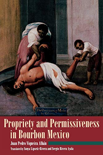 Imagen de archivo de Propriety and Permissiveness in Bourbon Mexico a la venta por ThriftBooks-Atlanta