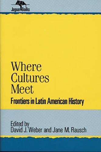 Stock image for Where Cultures Meet: Frontiers in Latin American History [Jaguar Books on Latin America No. 6] for sale by Tiber Books