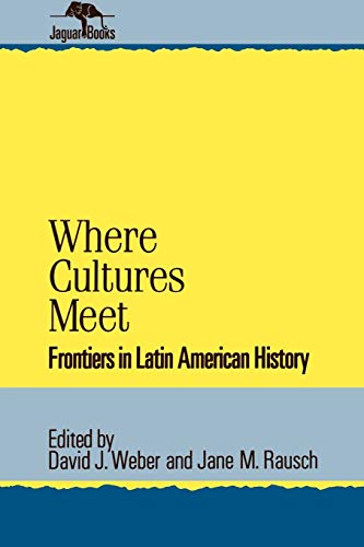 Stock image for Where Cultures Meet: Frontiers in Latin American History (Jaguar Books on Latin America) for sale by SecondSale