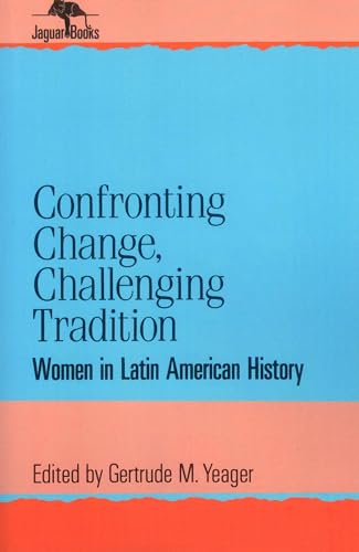 9780842024808: Confronting Change, Challenging Tradition: Woman in Latin American History (Jaguar Books on Latin America)