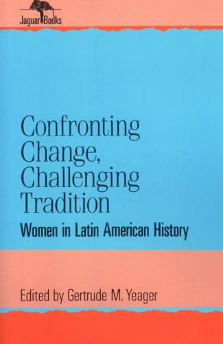 Imagen de archivo de Confronting Change, Challenging Tradition: Women in Latin American History a la venta por Works on Paper