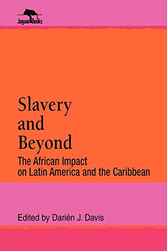 Slavery and Beyond : The African Impact on Latin America and the Caribbean