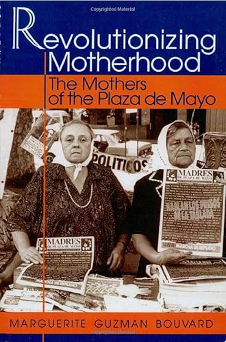 9780842024860: Revolutionizing Motherhood: The Mothers of the Plaza de Mayo (Latin American Silhouettes)