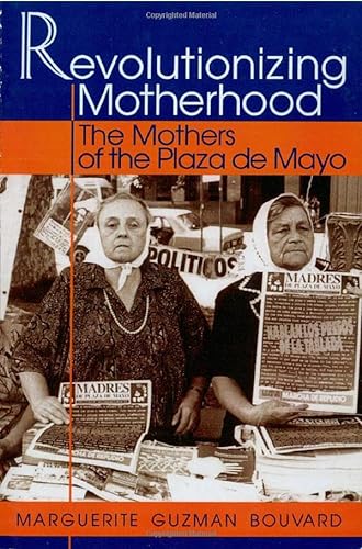 Stock image for Revolutionizing Motherhood: The Mothers of the Plaza de Mayo (Latin American Silhouettes) for sale by HPB-Ruby