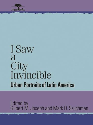 Imagen de archivo de I Saw a City Invincible: Urban Portraits of Latin America (Jaguar Books on Latin America) a la venta por Gulf Coast Books