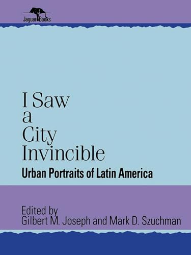 Stock image for I Saw a City Invincible: Urban Portraits of Latin America (Jaguar Books on Latin America)