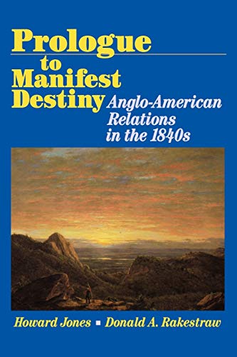 Beispielbild fr Prologue to Manifest Destiny : Anglo-American Relations in The 1840's zum Verkauf von Better World Books